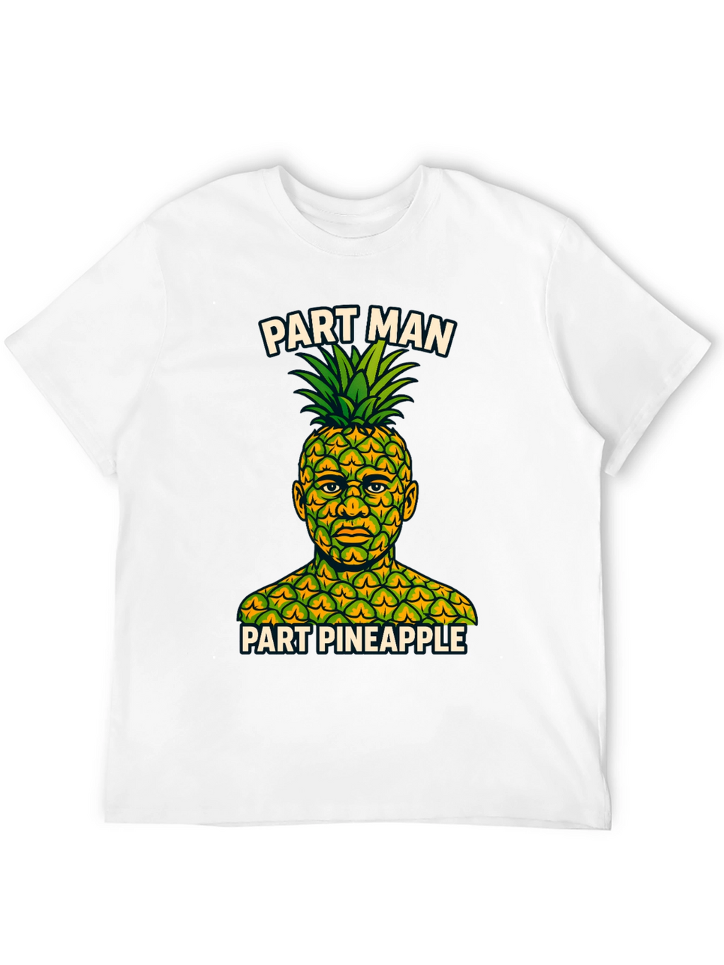 Part Man Part Pineapple T-Shirt - Funny Graphic Tee