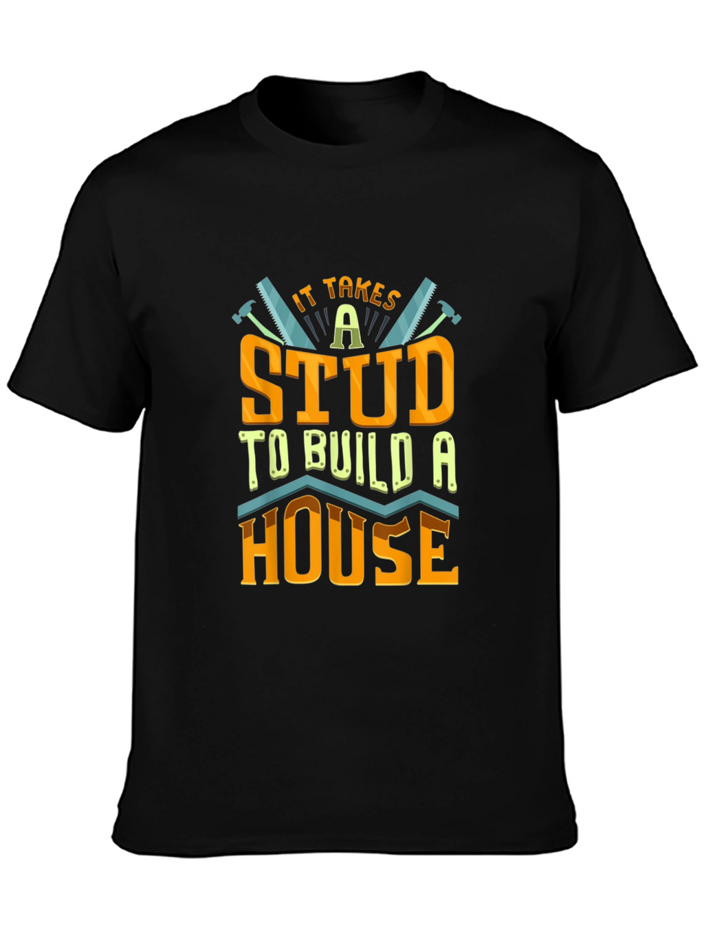 It Takes a Stud to Build a House T-Shirt
