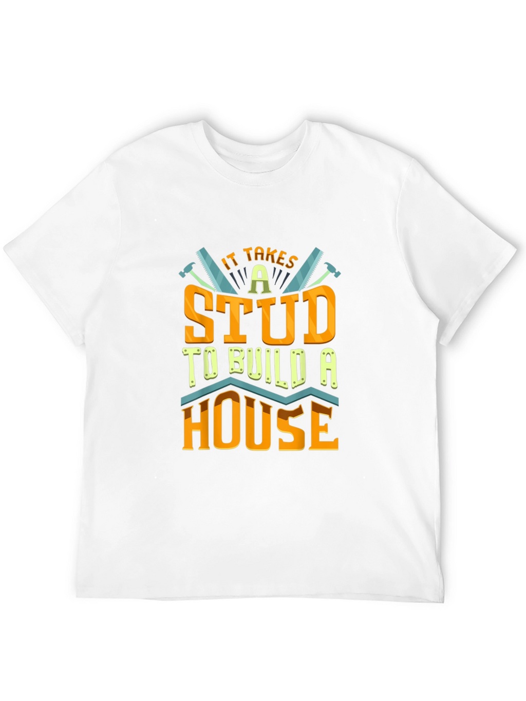 It Takes a Stud to Build a House T-Shirt