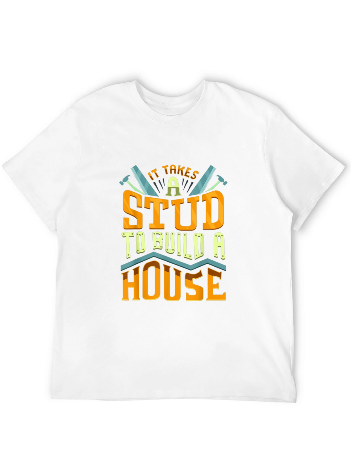 It Takes a Stud to Build a House T-Shirt