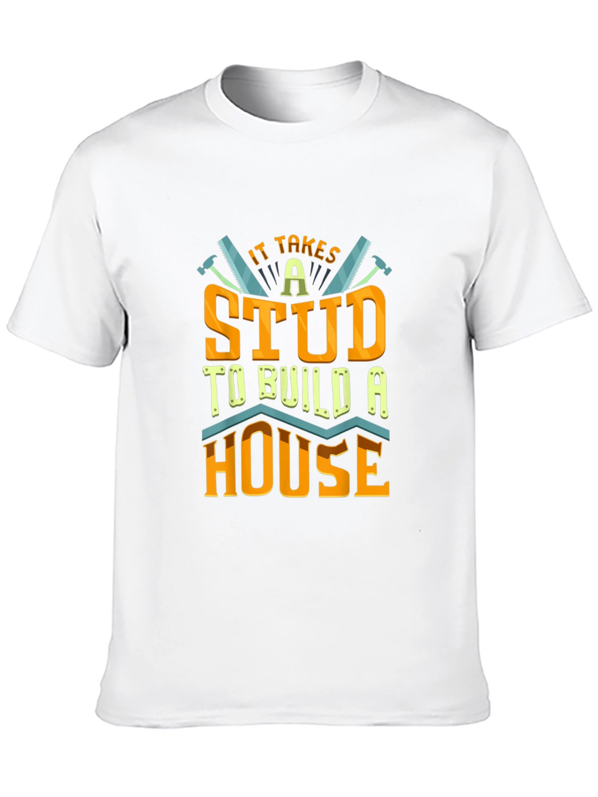 It Takes a Stud to Build a House T-Shirt