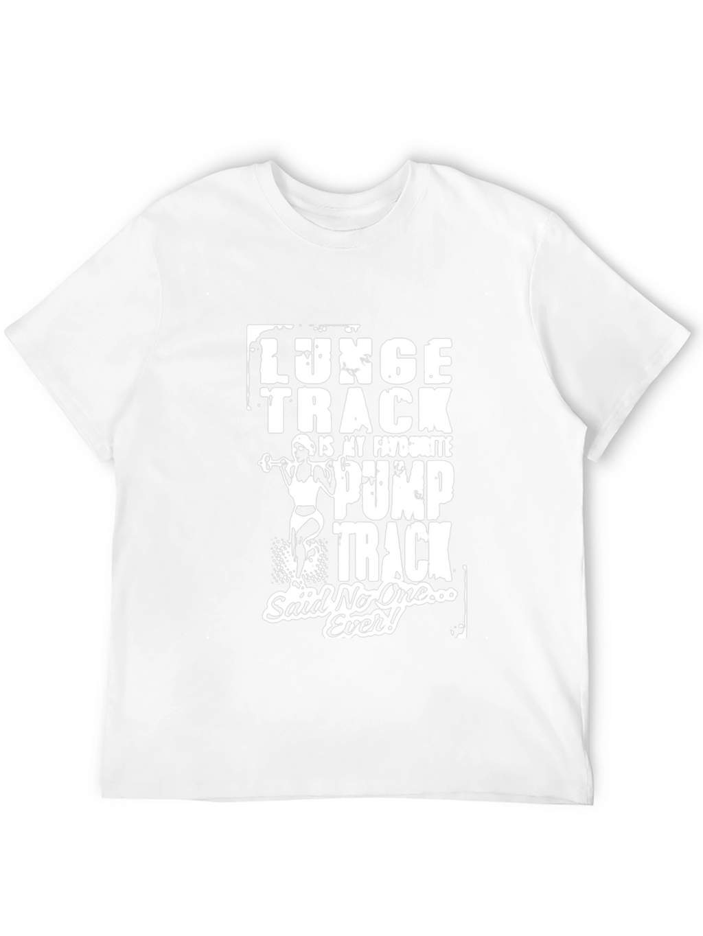 Funny Gym T-Shirt: Lunge Track Said No One Ever!