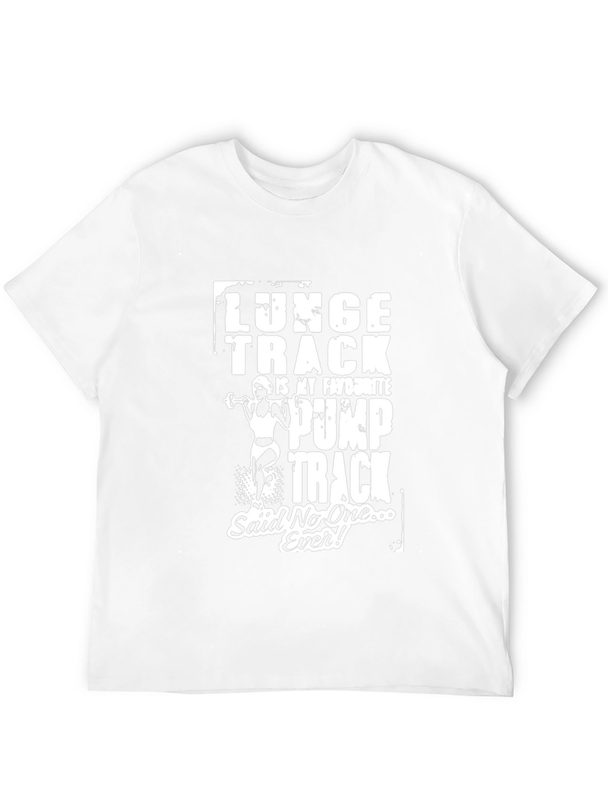 Funny Gym T-Shirt: Lunge Track Said No One Ever!