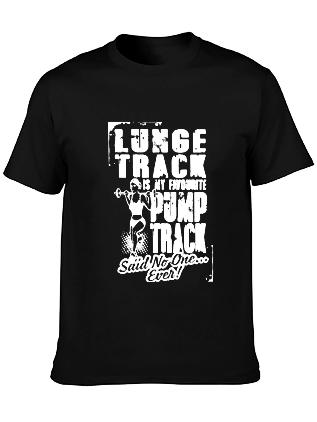 Funny Gym T-Shirt: Lunge Track Said No One Ever!