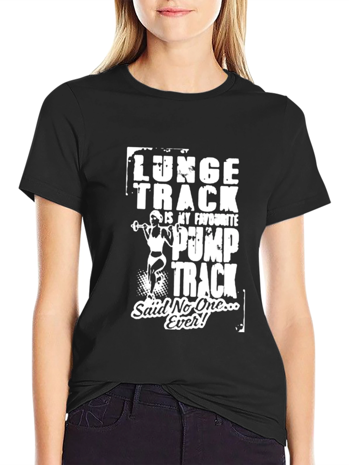Funny Gym T-Shirt: Lunge Track Said No One Ever!
