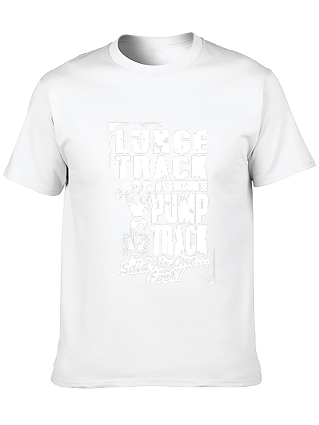 Funny Gym T-Shirt: Lunge Track Said No One Ever!