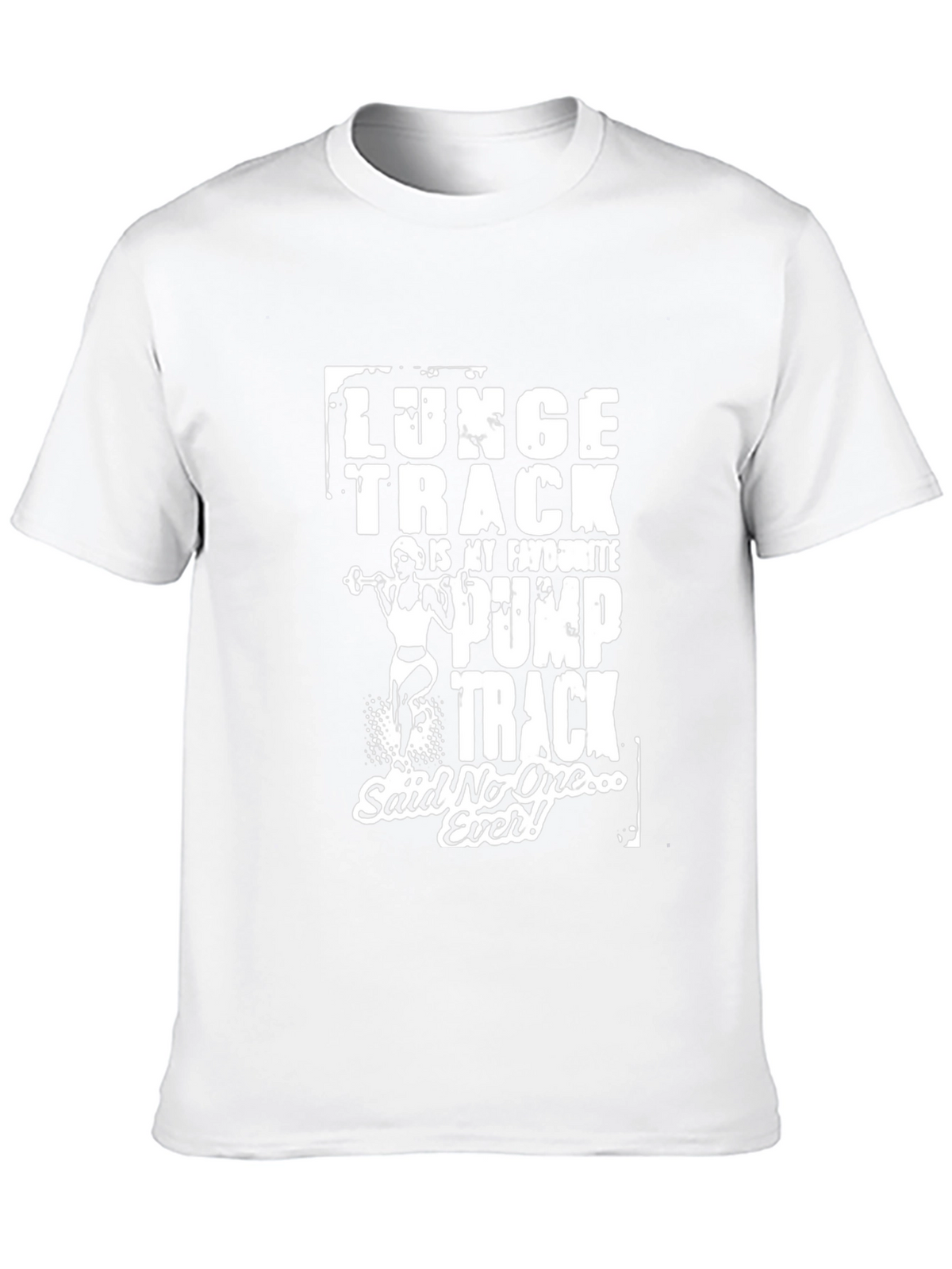 Funny Gym T-Shirt: Lunge Track Said No One Ever!