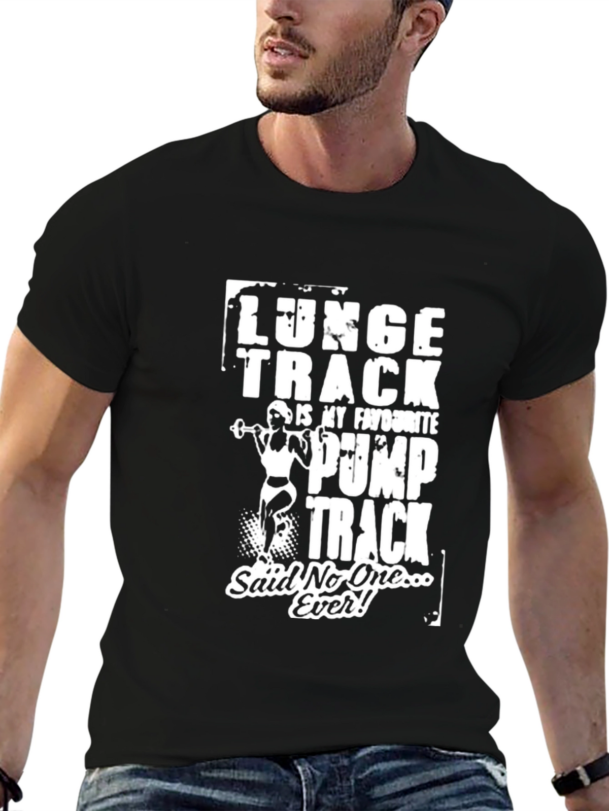 Funny Gym T-Shirt: Lunge Track Said No One Ever!