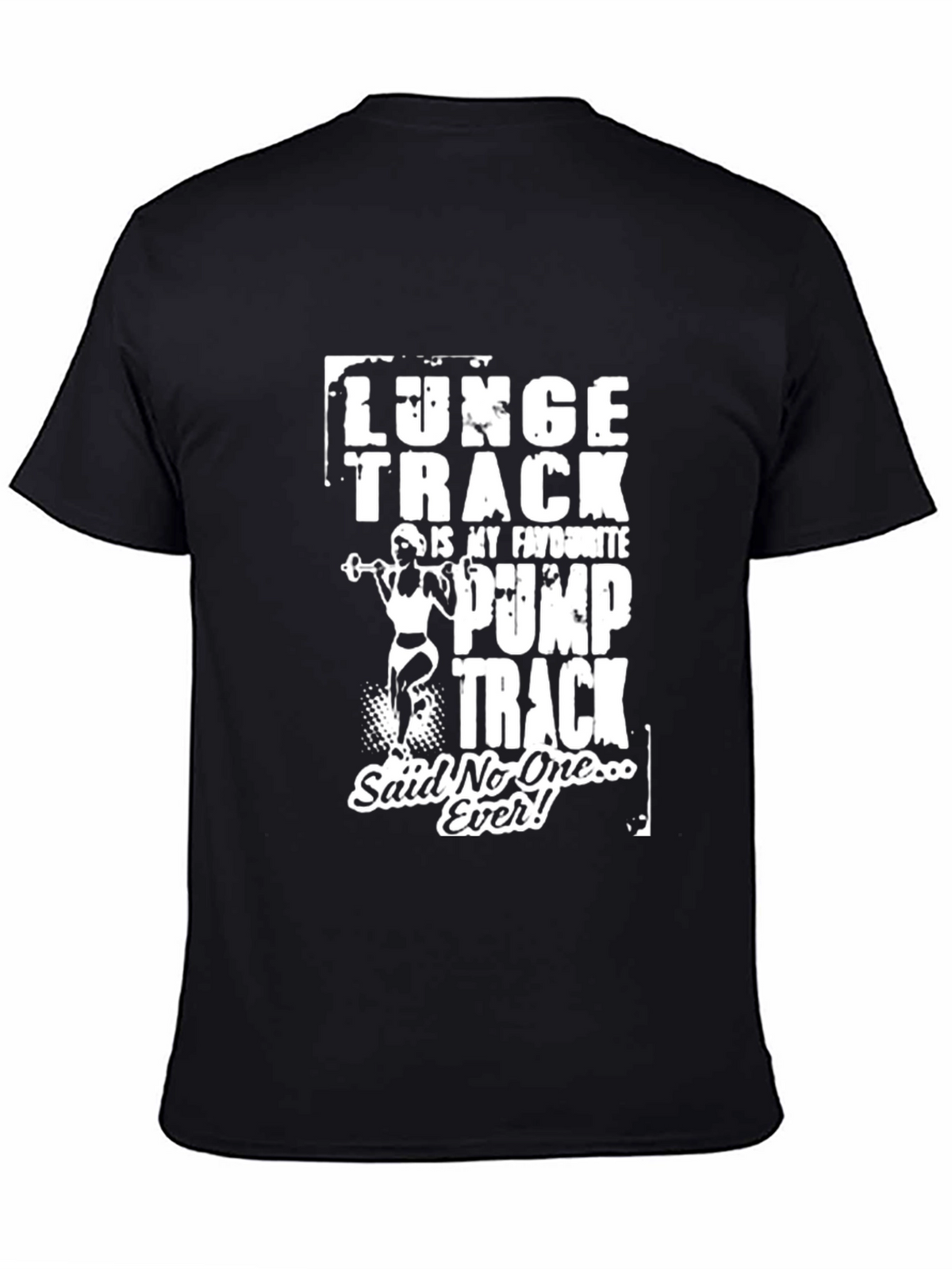 Funny Gym T-Shirt: Lunge Track Said No One Ever!