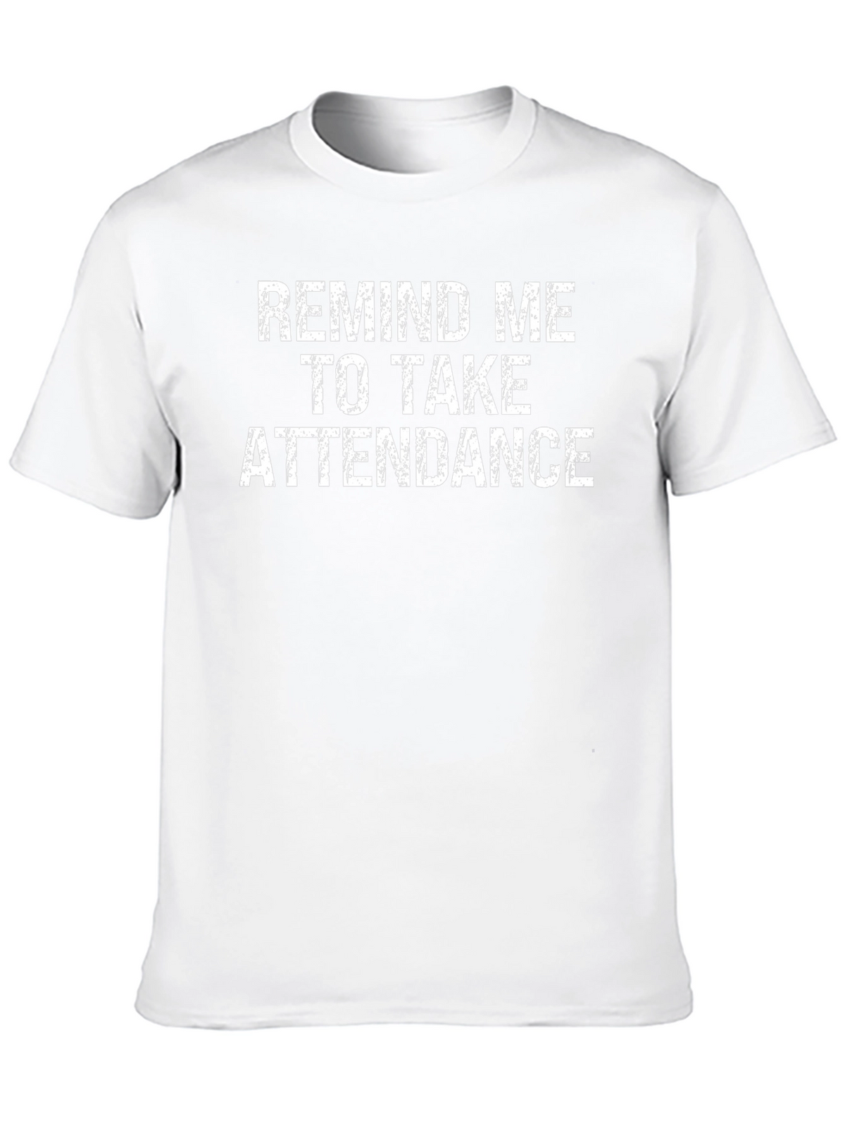 Remind Me to Take Attendance Graphic T-Shirt