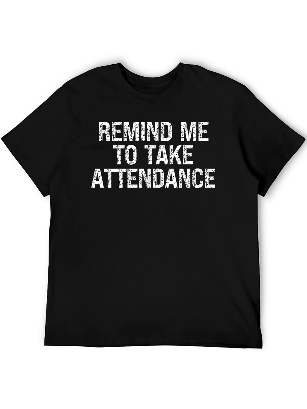 Remind Me to Take Attendance Graphic T-Shirt
