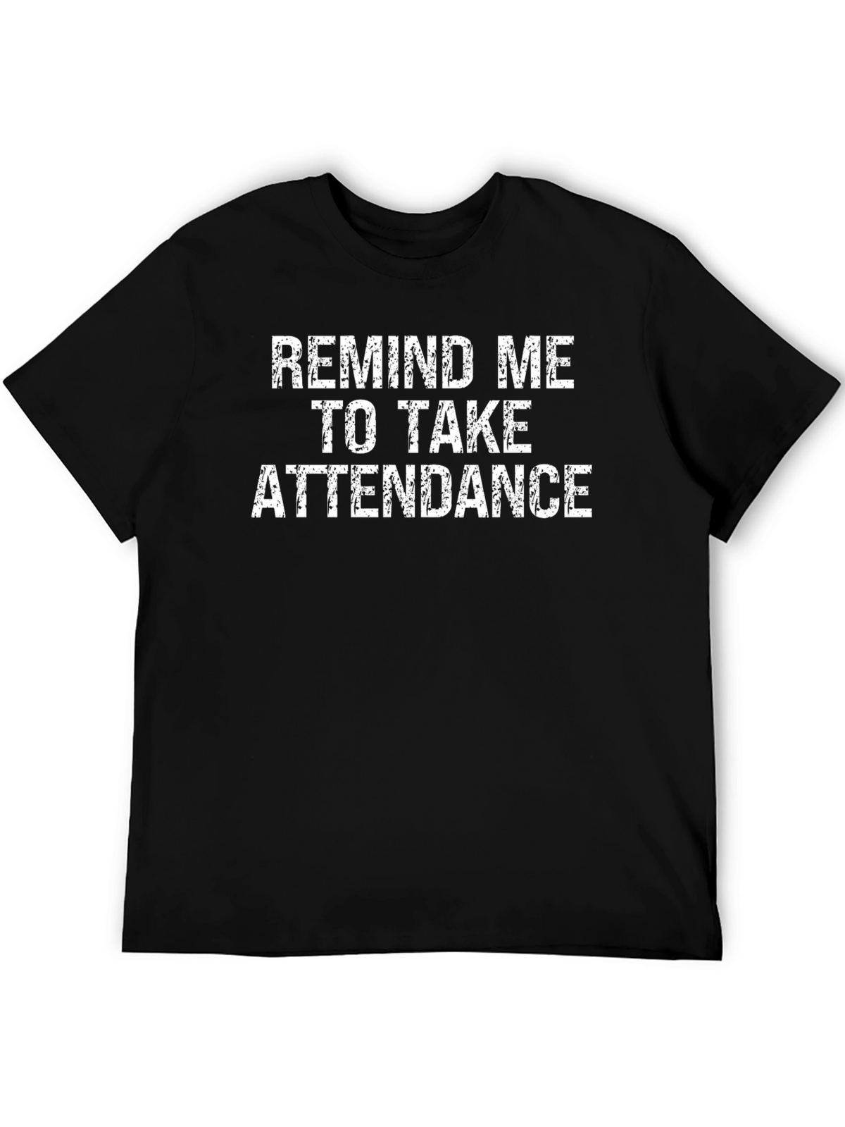Remind Me to Take Attendance Graphic T-Shirt
