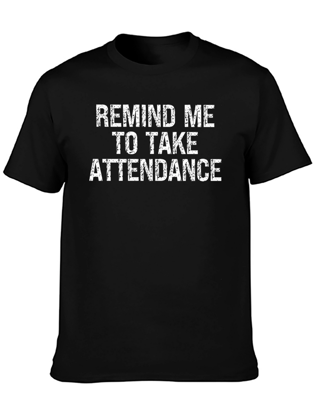 Remind Me to Take Attendance Graphic T-Shirt