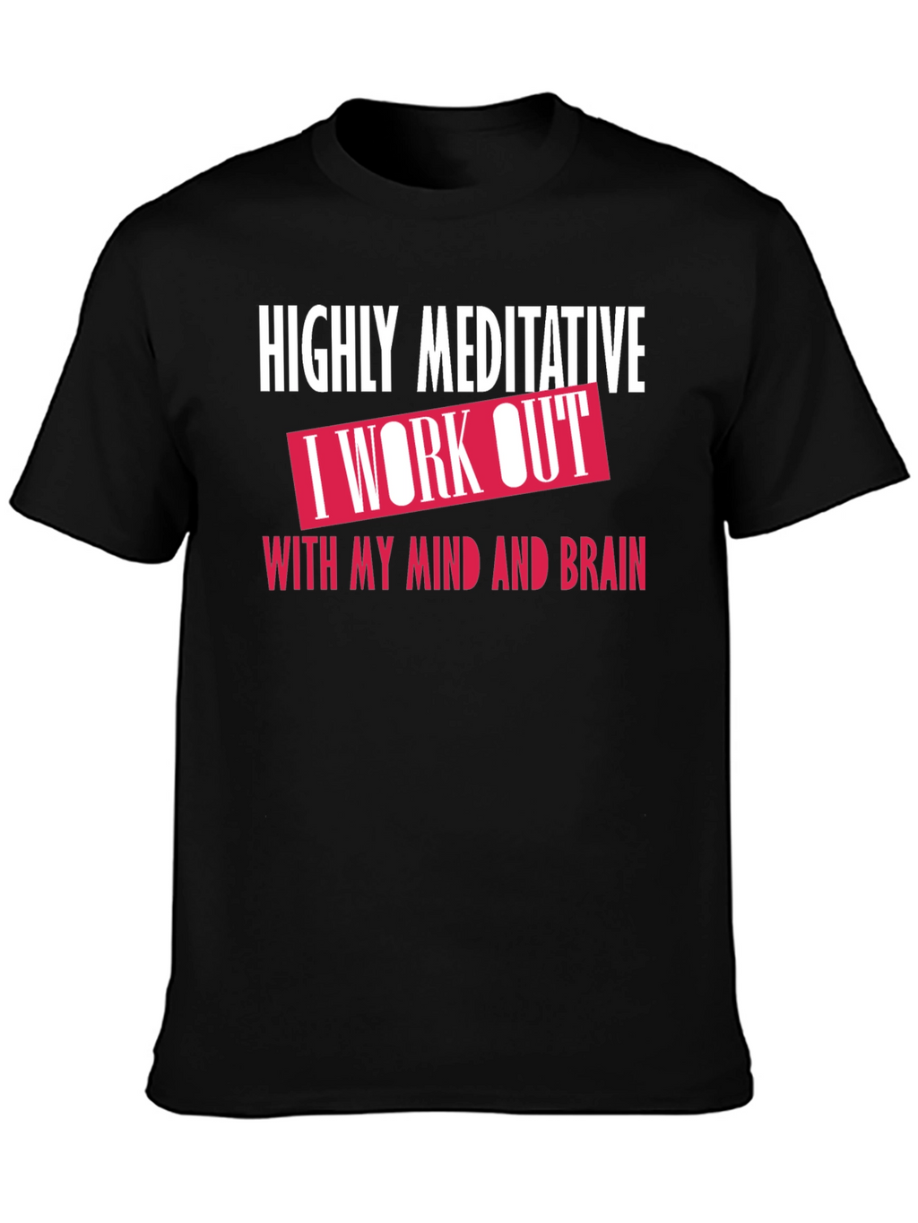 Highly Meditative Mind Workout T-Shirt