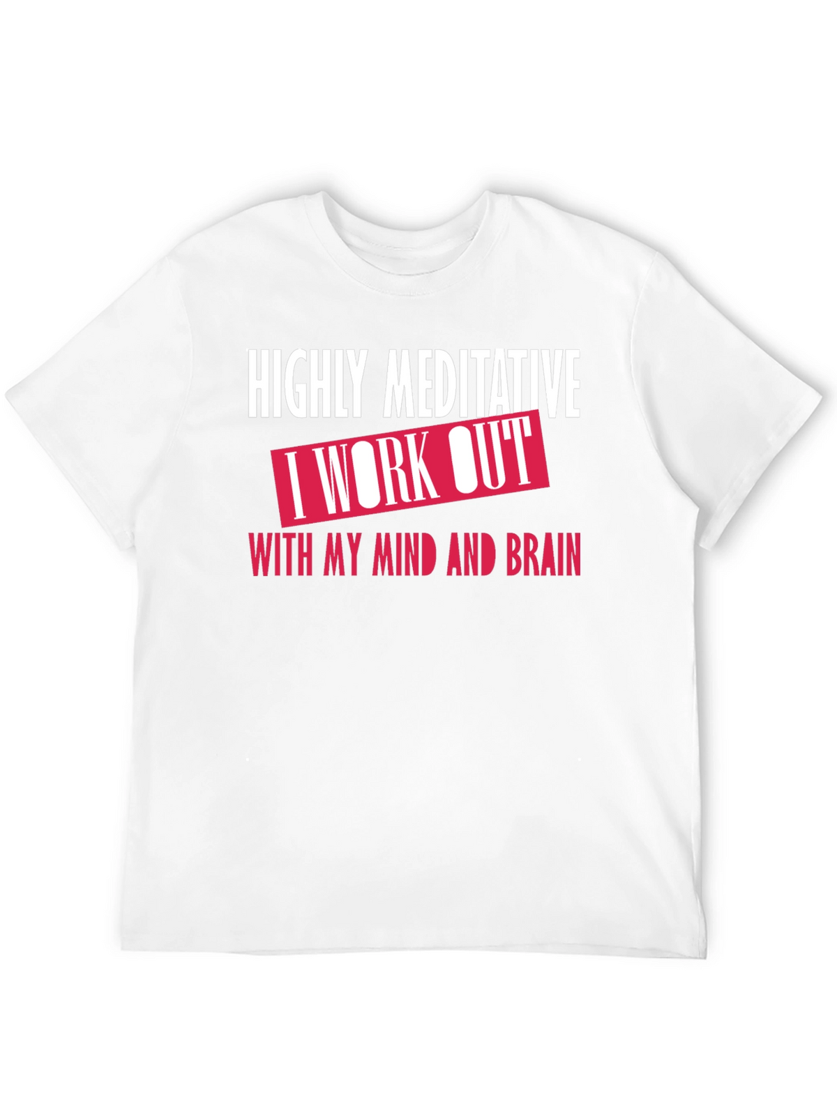 Highly Meditative Mind Workout T-Shirt