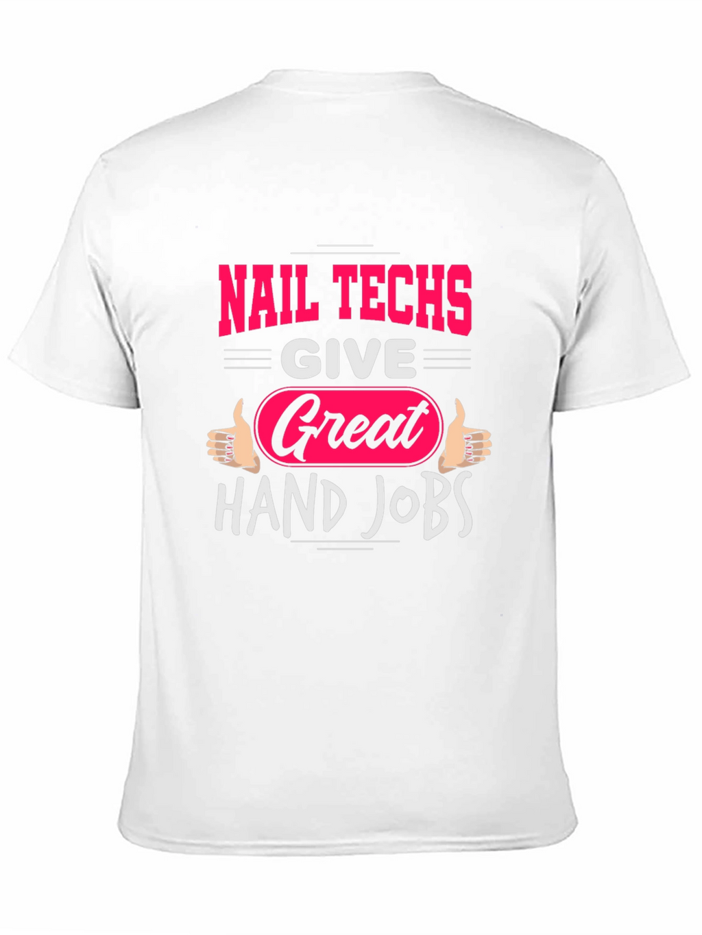 Nail Techs Great Hand Jobs Graphic T-Shirt