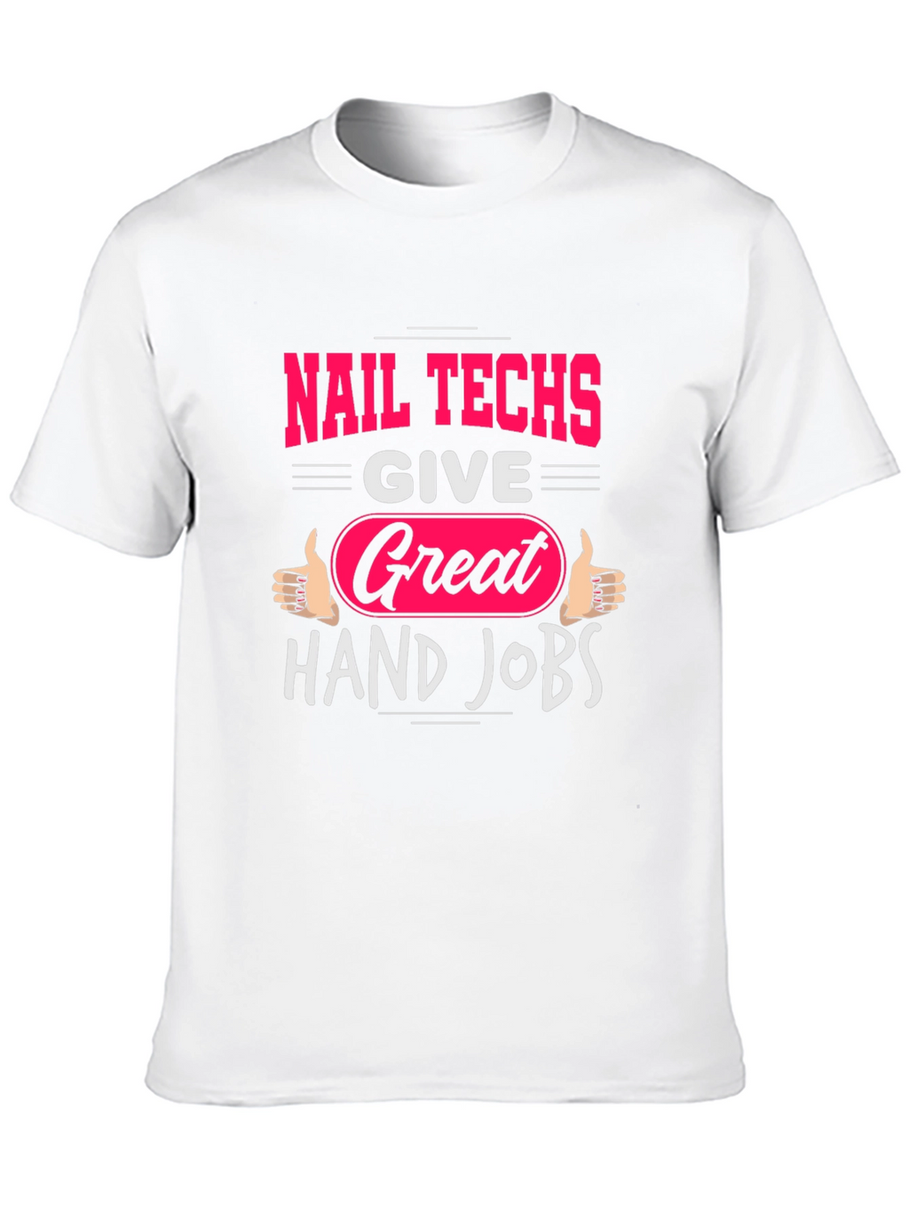 Nail Techs Great Hand Jobs Graphic T-Shirt