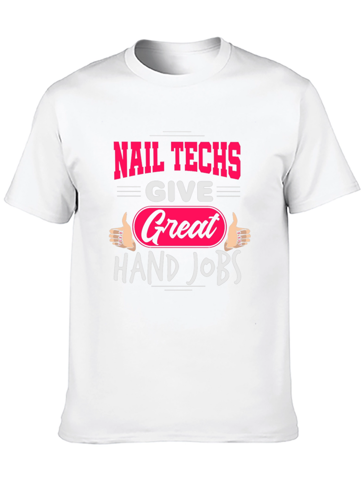Nail Techs Great Hand Jobs Graphic T-Shirt