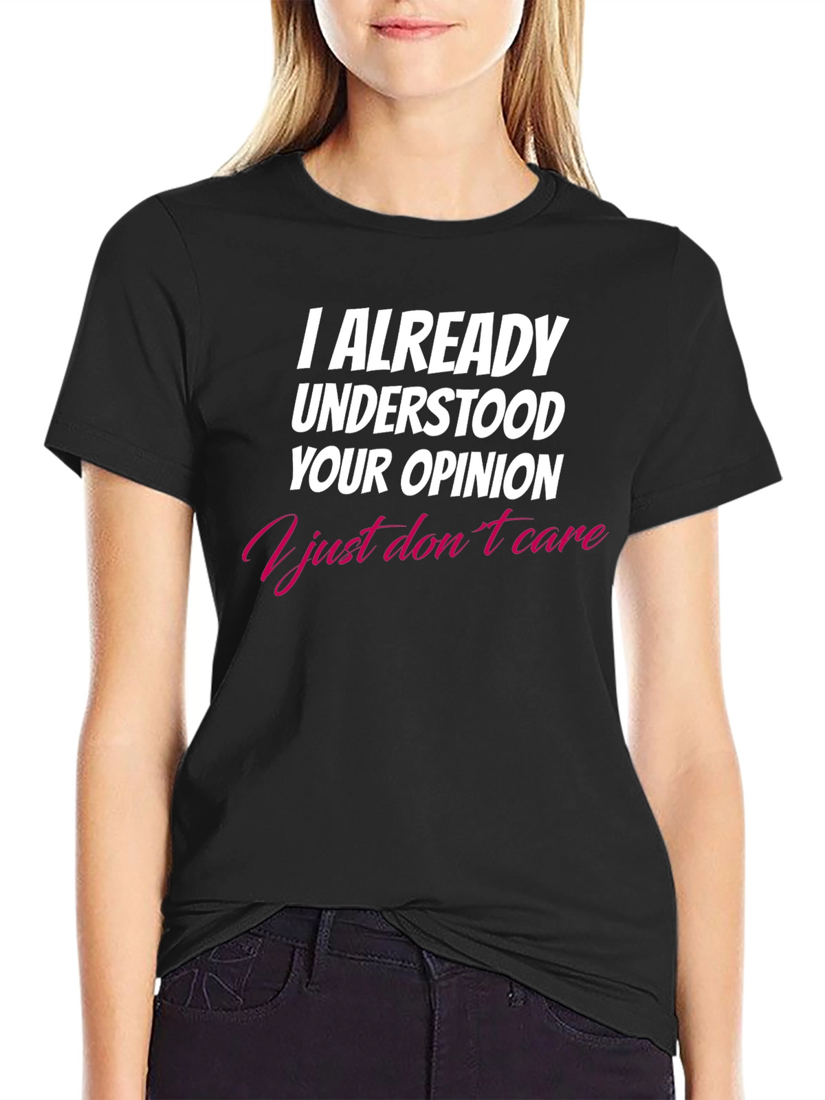 I Already Understood Your Opinion T-Shirt