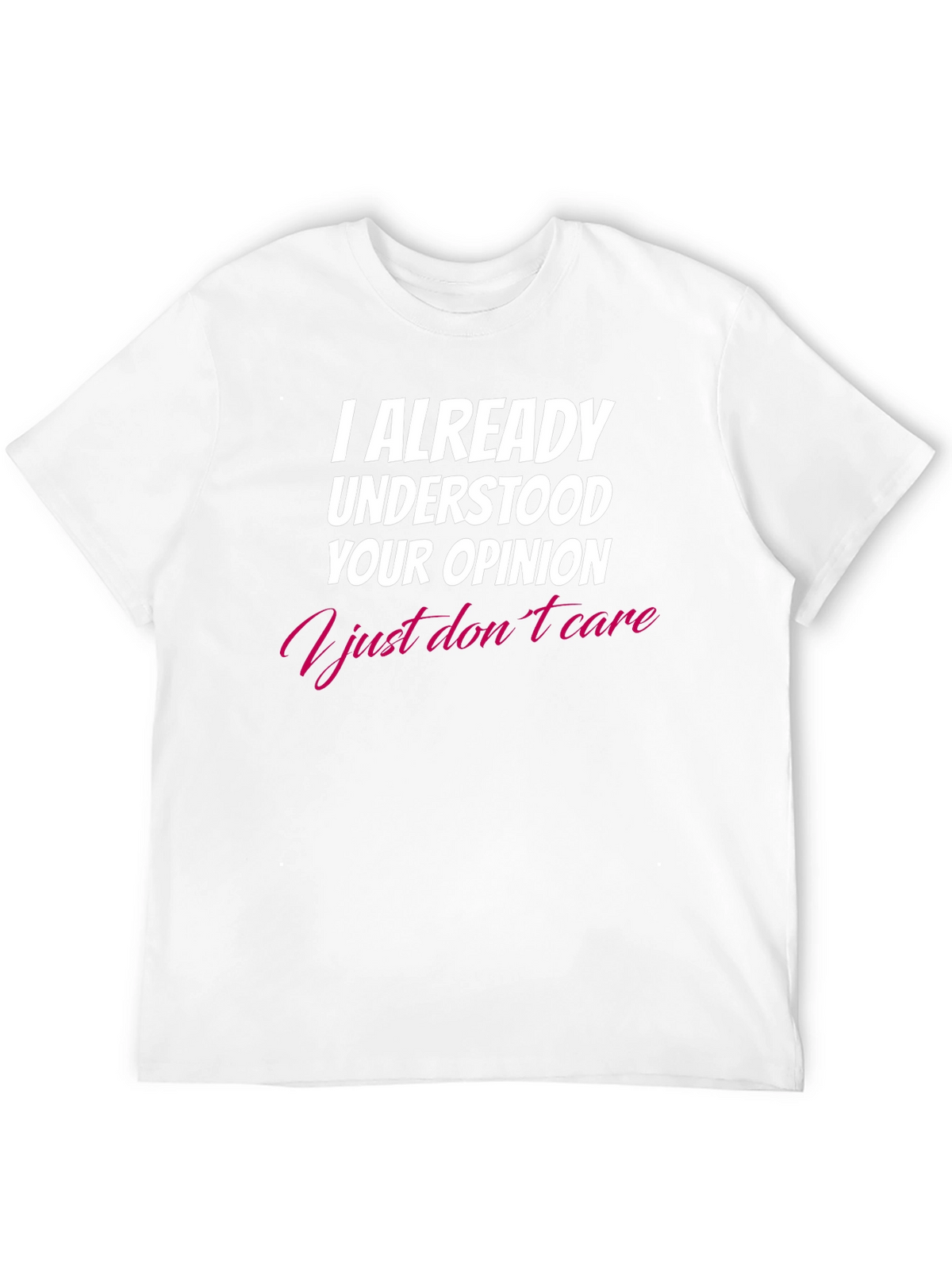 I Already Understood Your Opinion T-Shirt