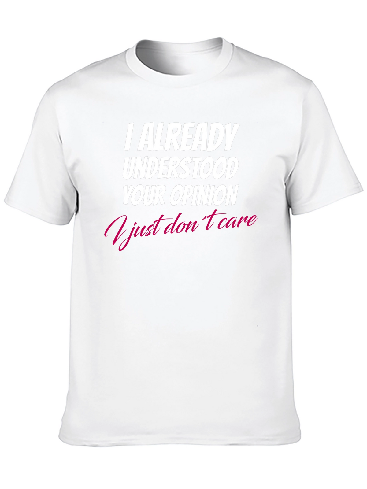 I Already Understood Your Opinion T-Shirt