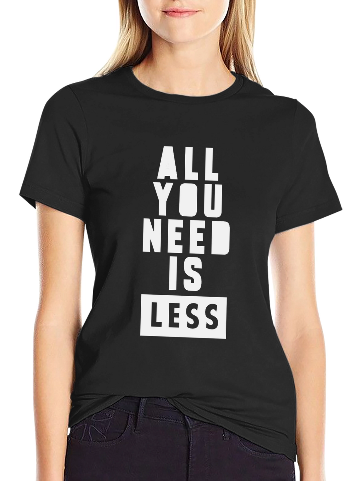 All You Need Is Less Graphic Tee