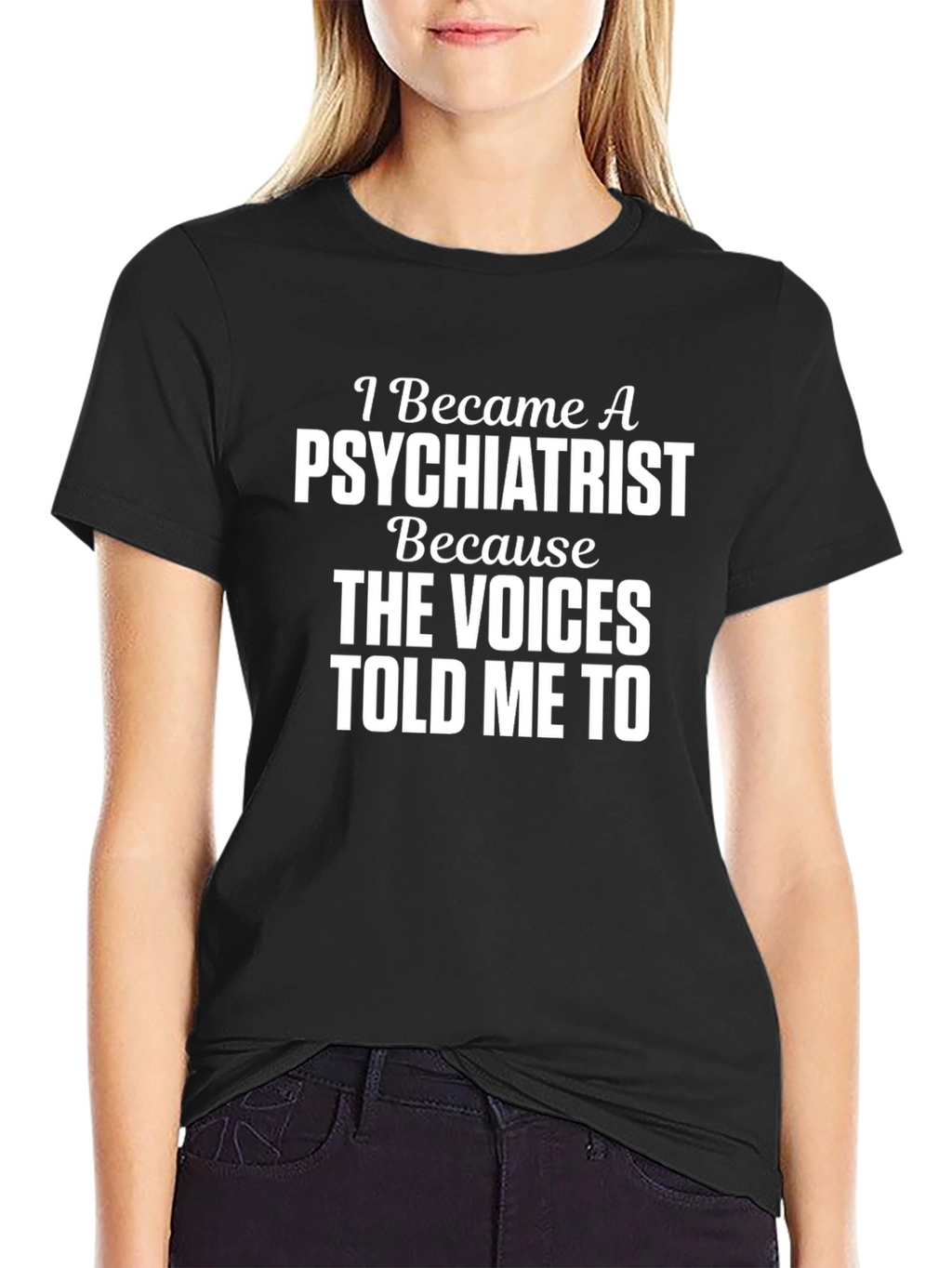 Psychiatrist T-Shirt - The Voices Told Me To