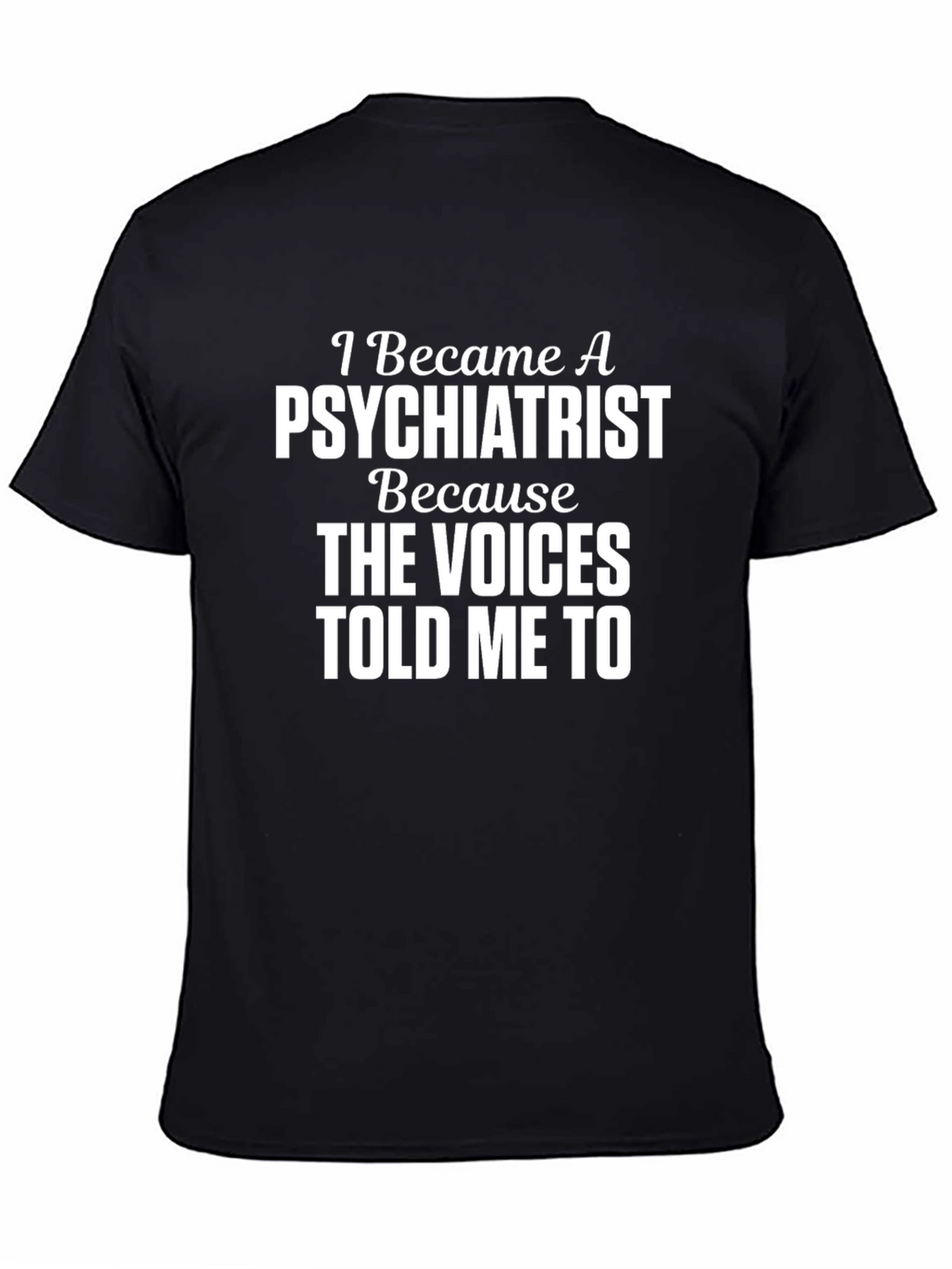 Psychiatrist T-Shirt - The Voices Told Me To