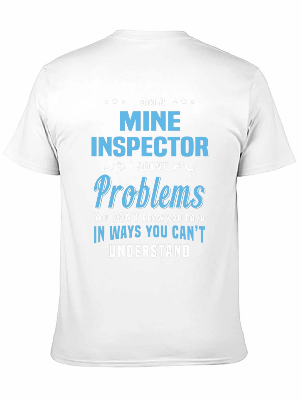 I Am A Mine Inspector T-Shirt