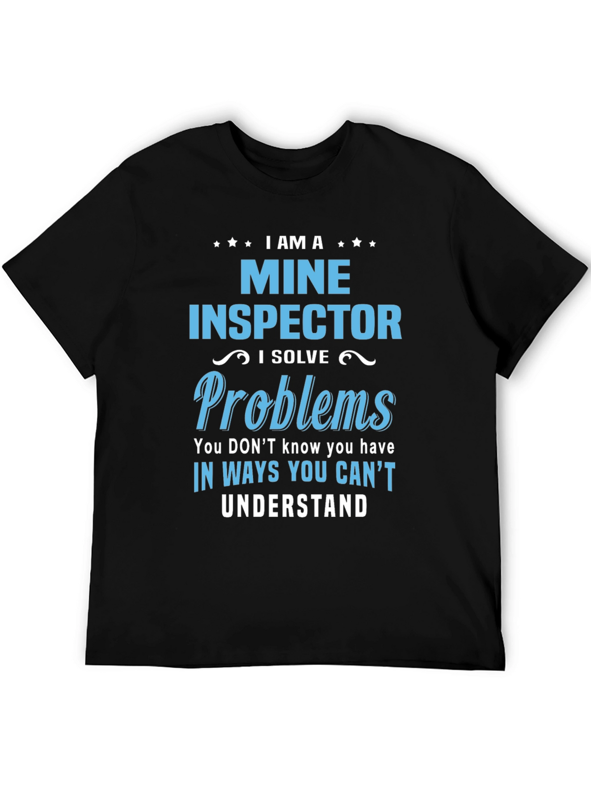 I Am A Mine Inspector T-Shirt