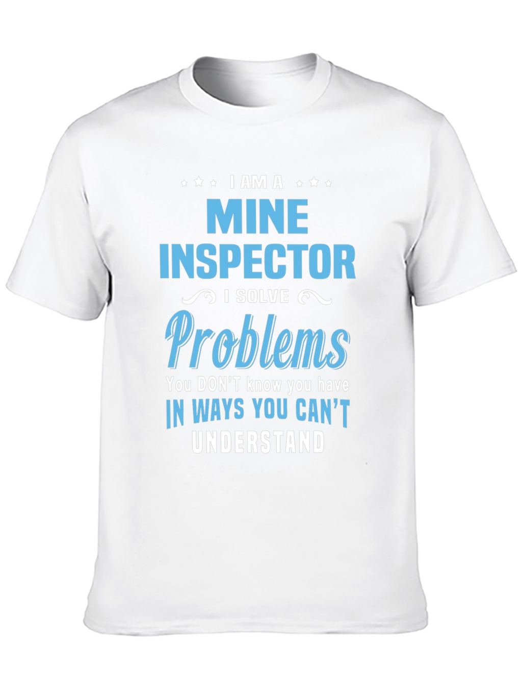 I Am A Mine Inspector T-Shirt