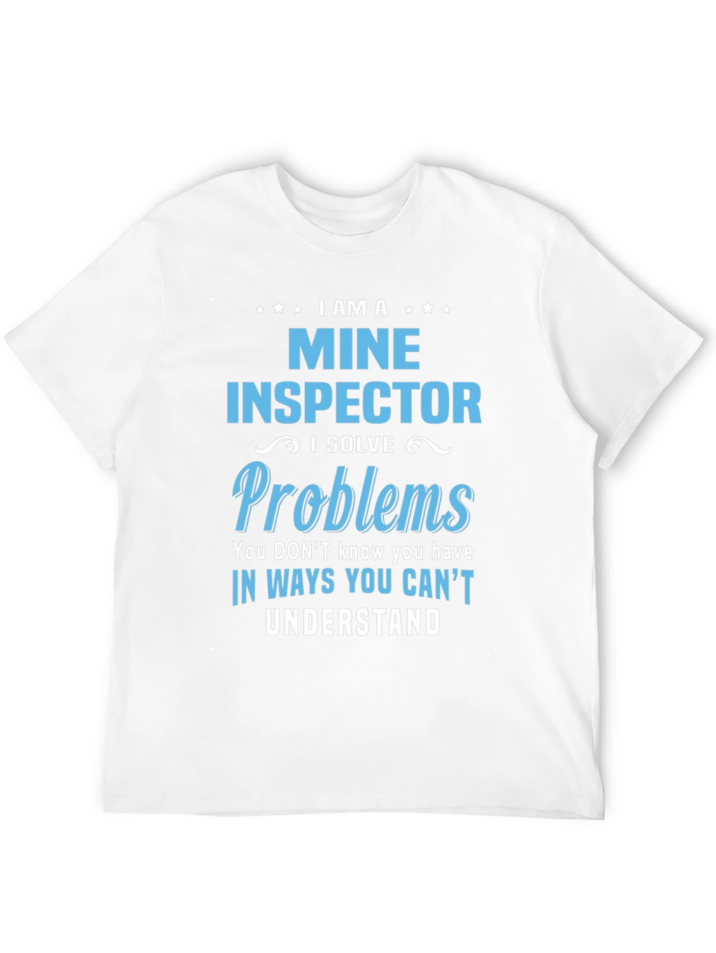 I Am A Mine Inspector T-Shirt