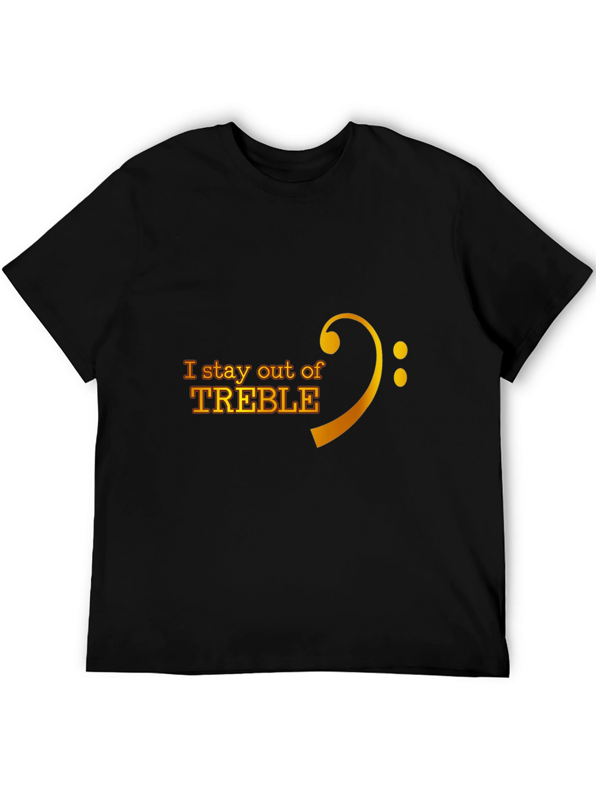 I Stay Out of Treble Music T-Shirt
