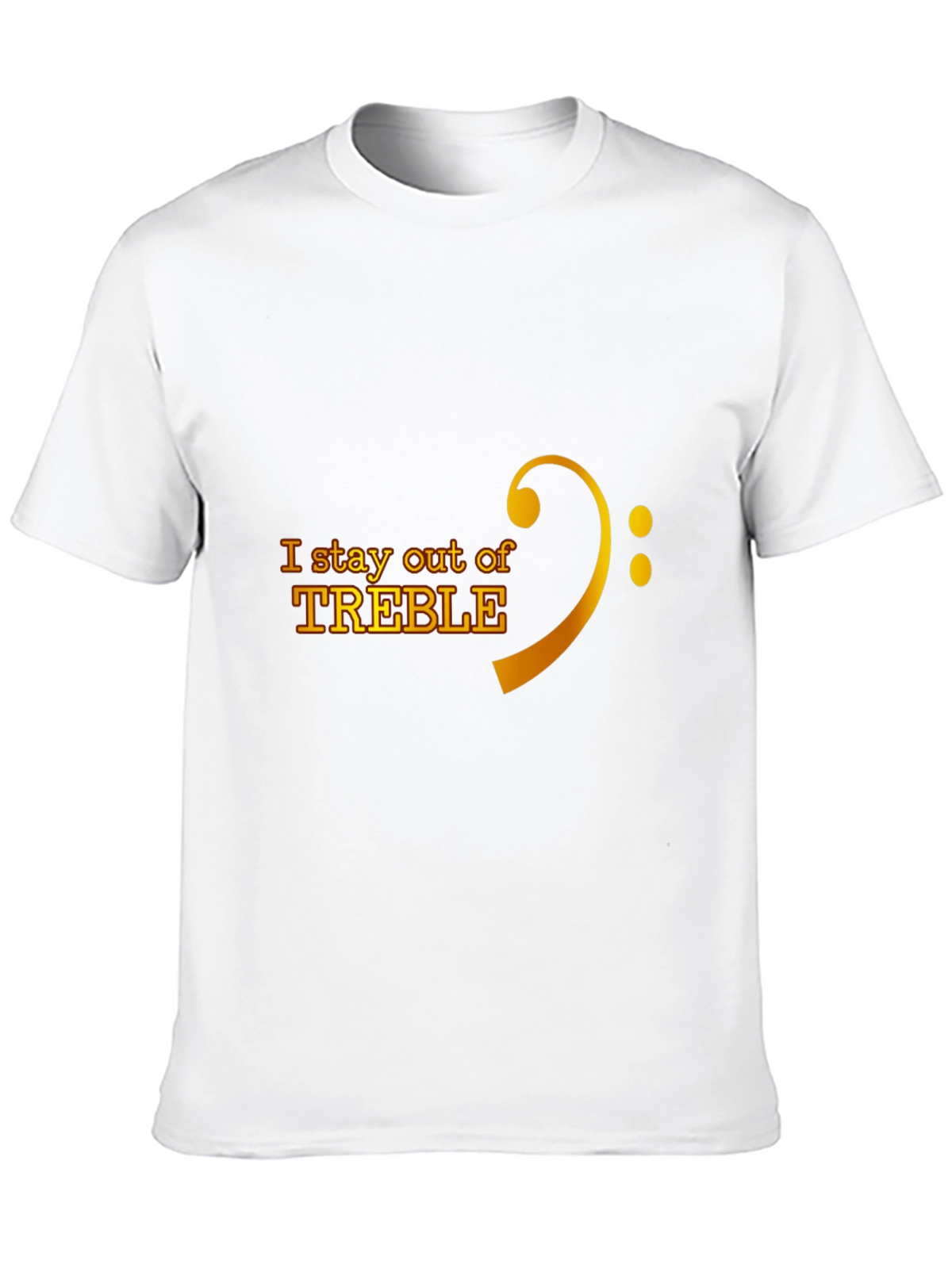 I Stay Out of Treble Music T-Shirt