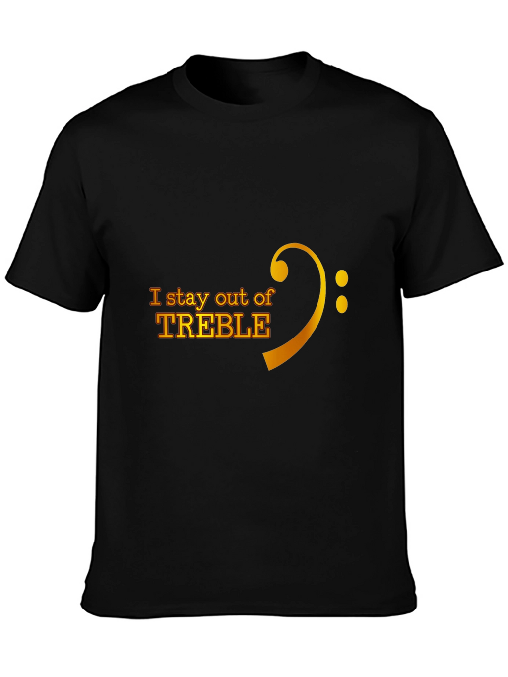I Stay Out of Treble Music T-Shirt