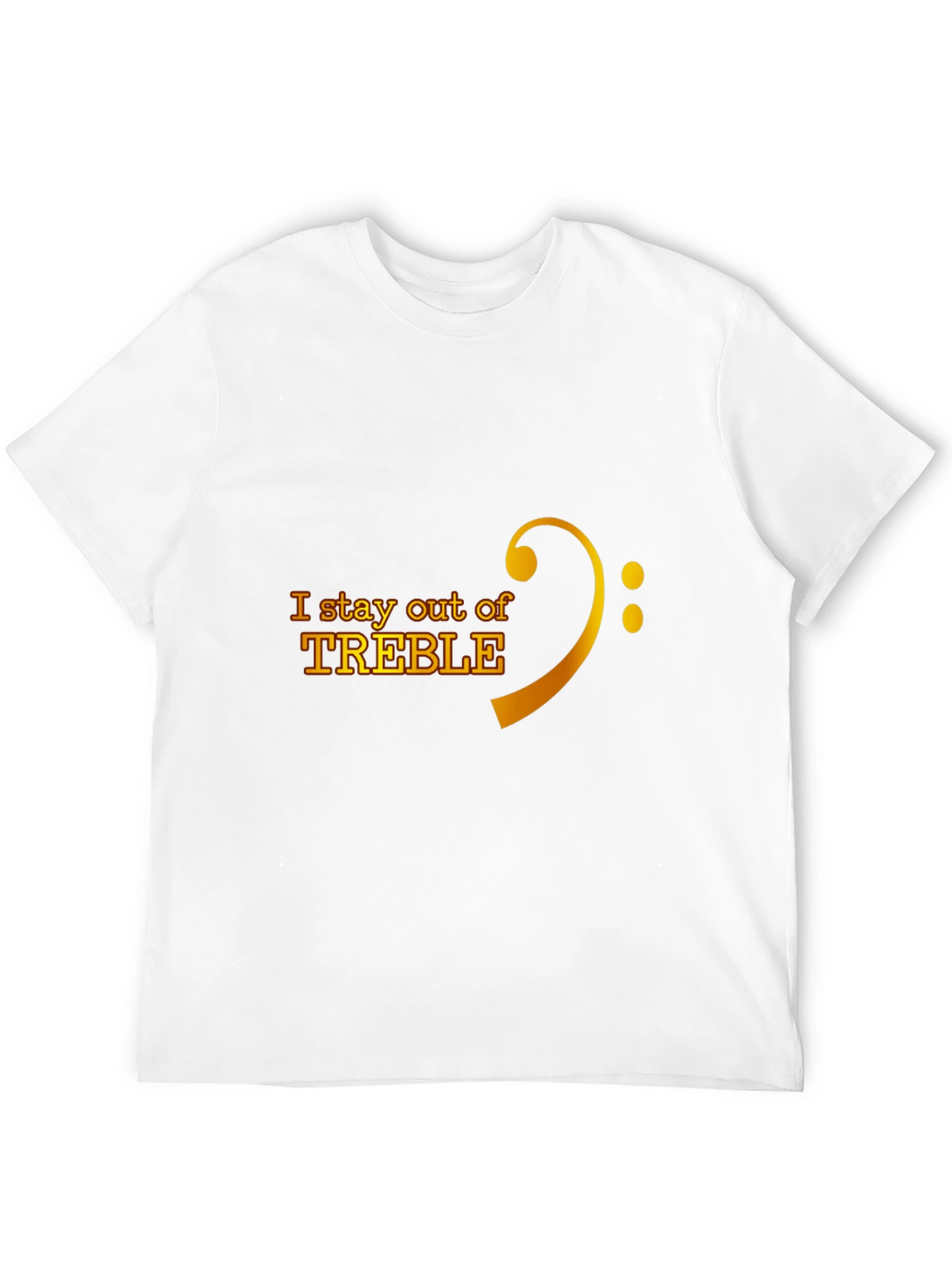 I Stay Out of Treble Music T-Shirt