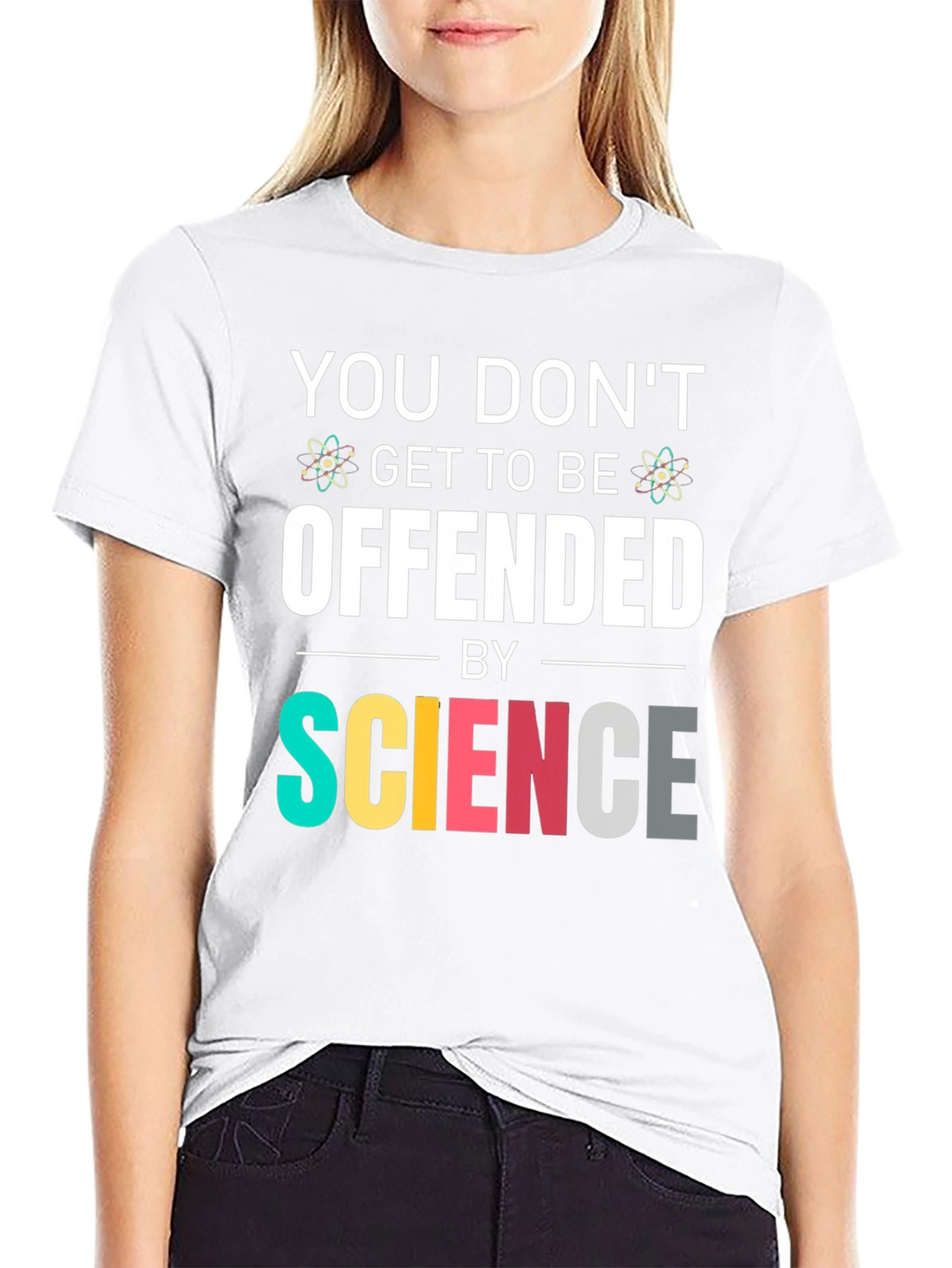 Science T-Shirt: You Dont Get To Be Offended