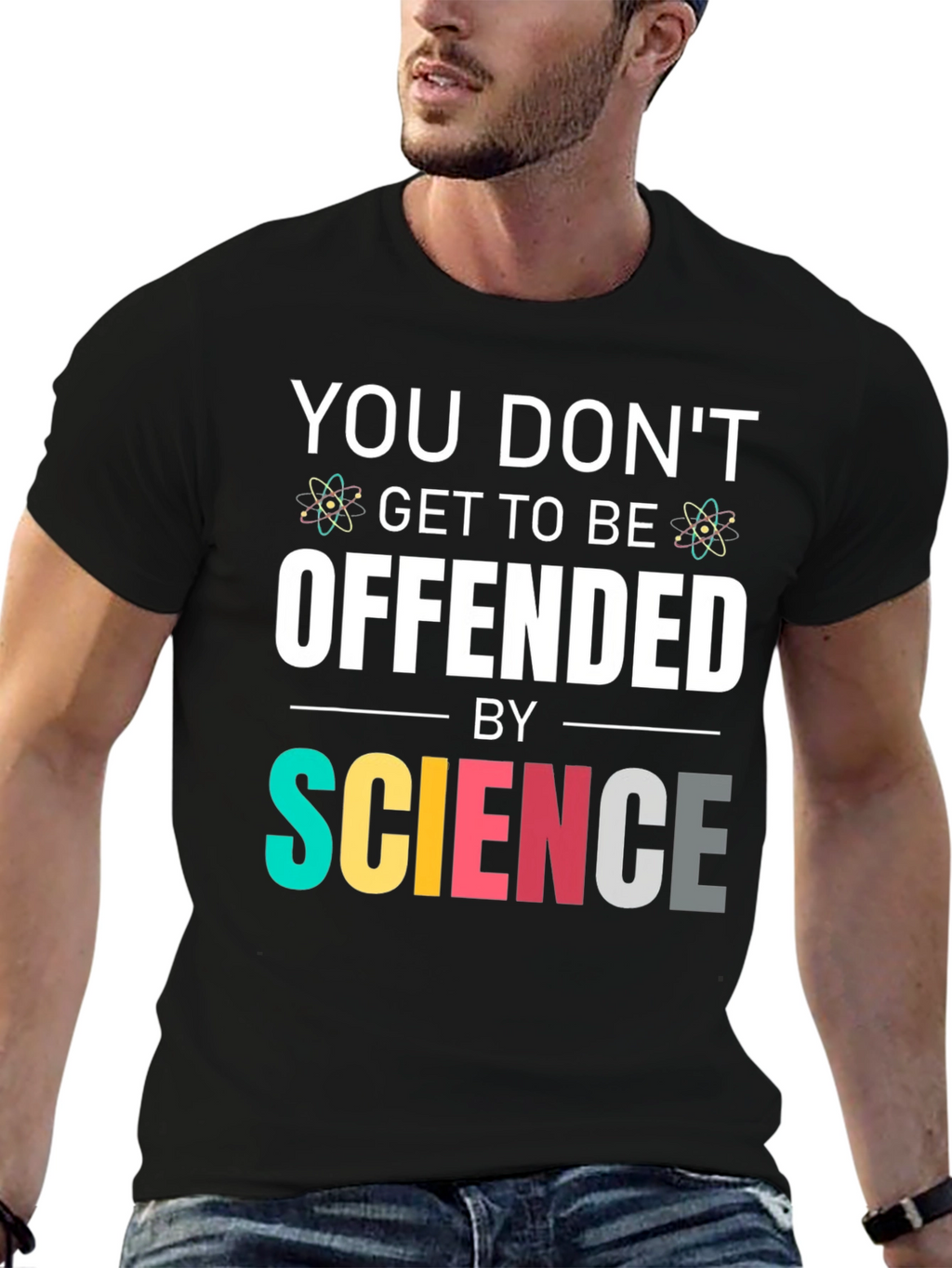 Science T-Shirt: You Dont Get To Be Offended