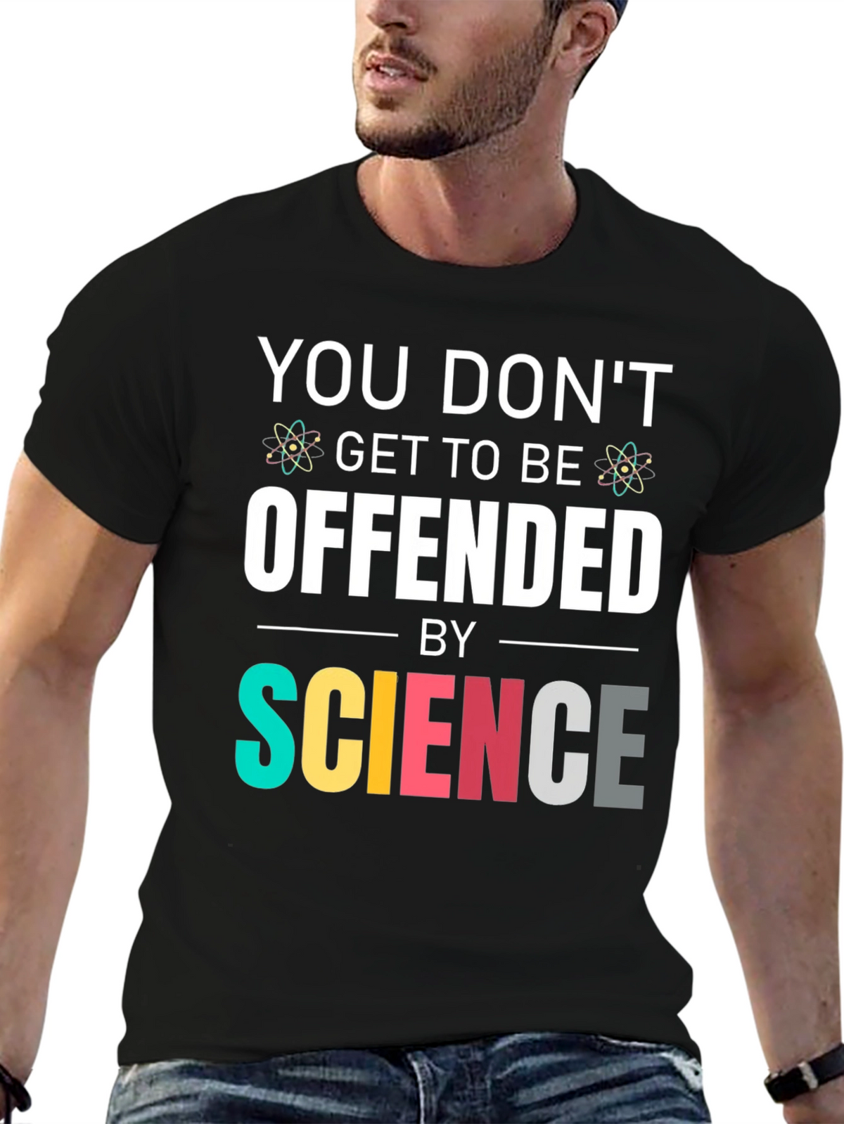 Science T-Shirt: You Dont Get To Be Offended
