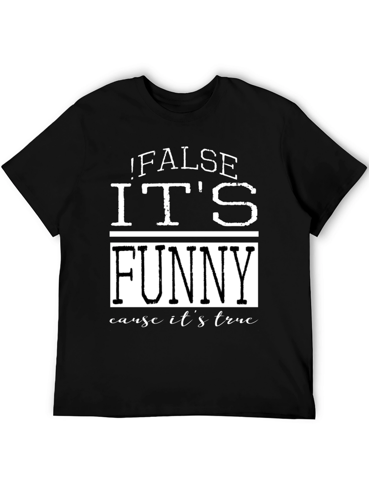 False Its Funny T-Shirt - Humorous Menswear