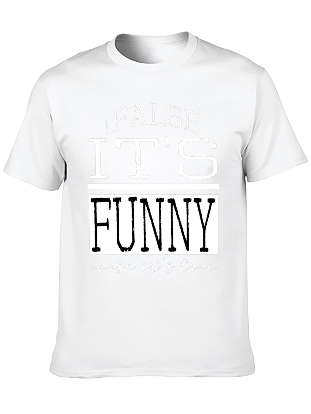 False Its Funny T-Shirt - Humorous Menswear