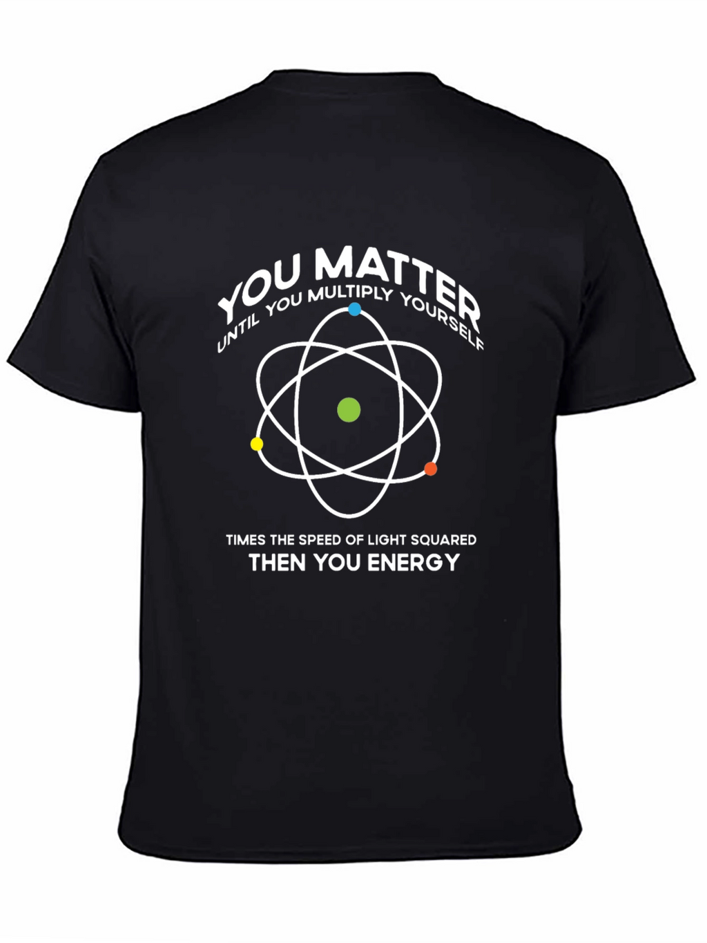 You Matter T-Shirt: Physics & Science Humor