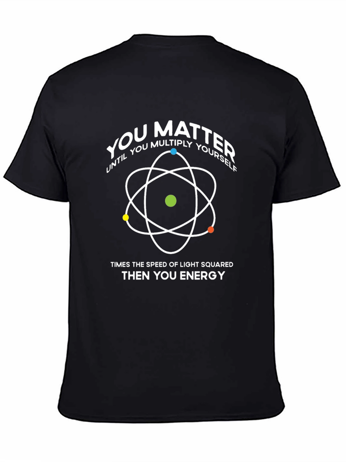 You Matter T-Shirt: Physics & Science Humor
