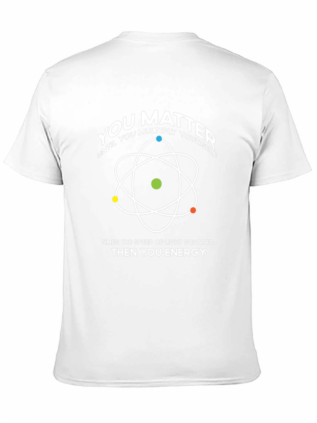 You Matter T-Shirt: Physics & Science Humor