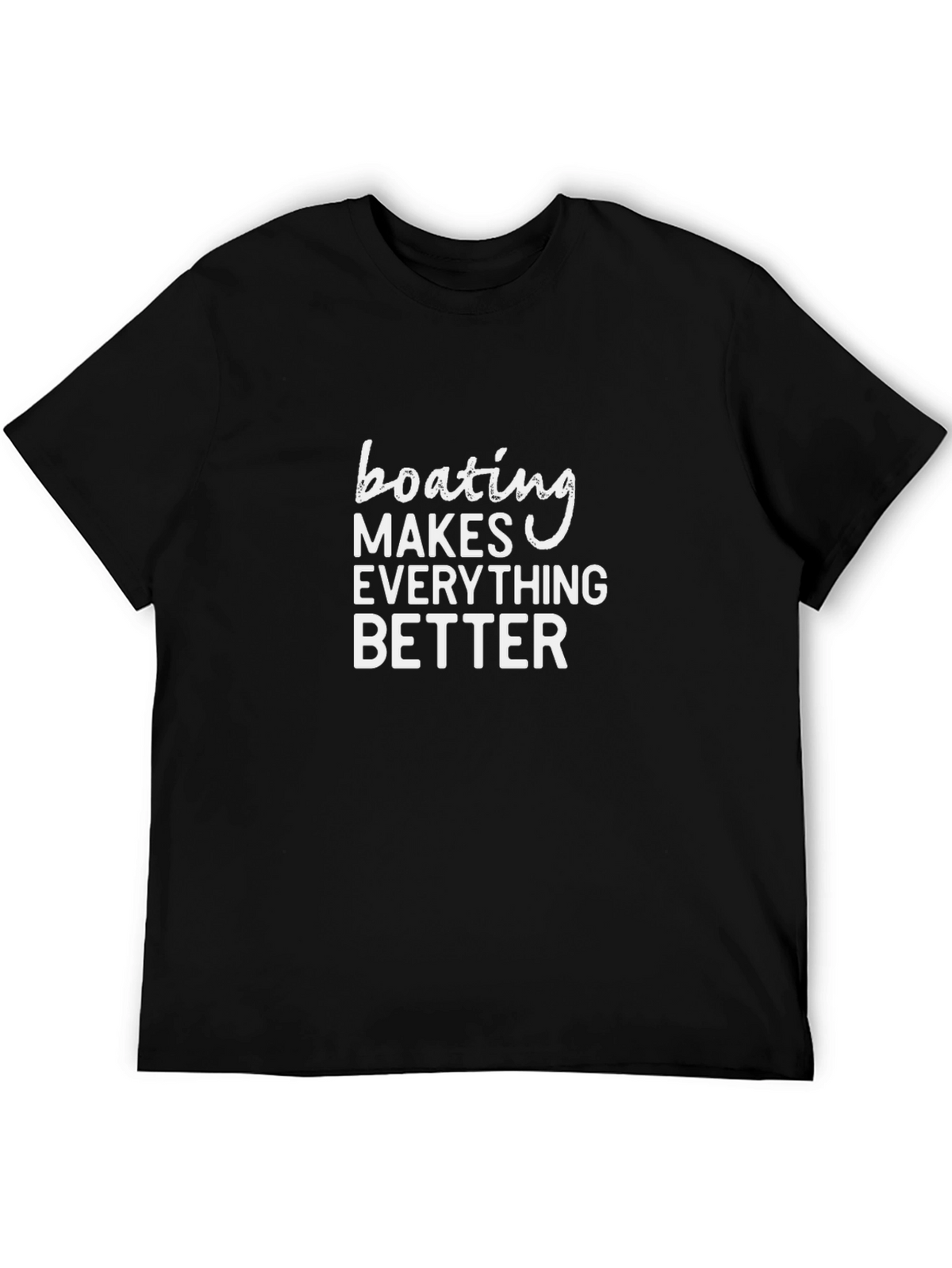 Boating Makes Everything Better T-Shirt