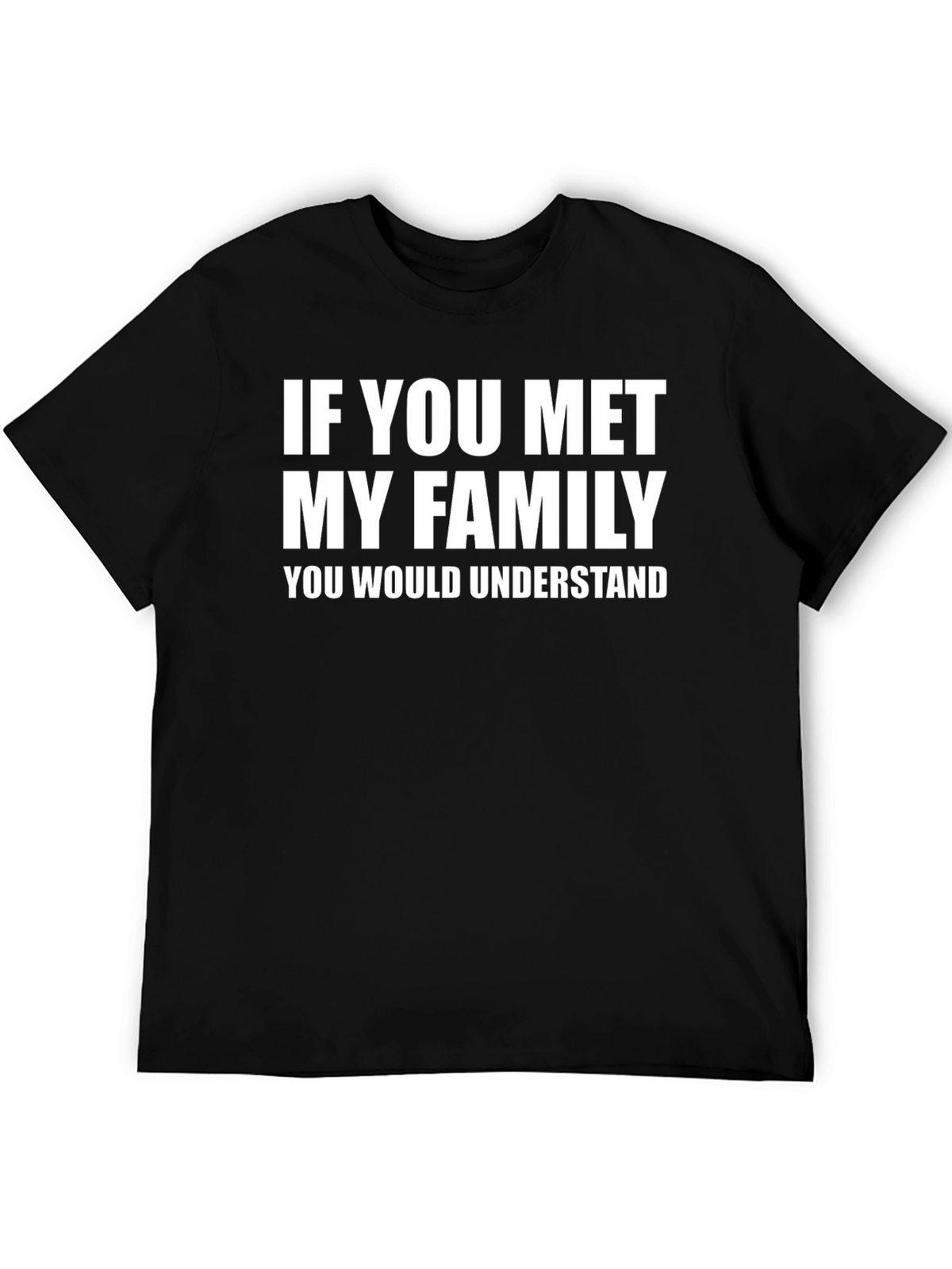 Funny If You Met My Family Graphic T-Shirt