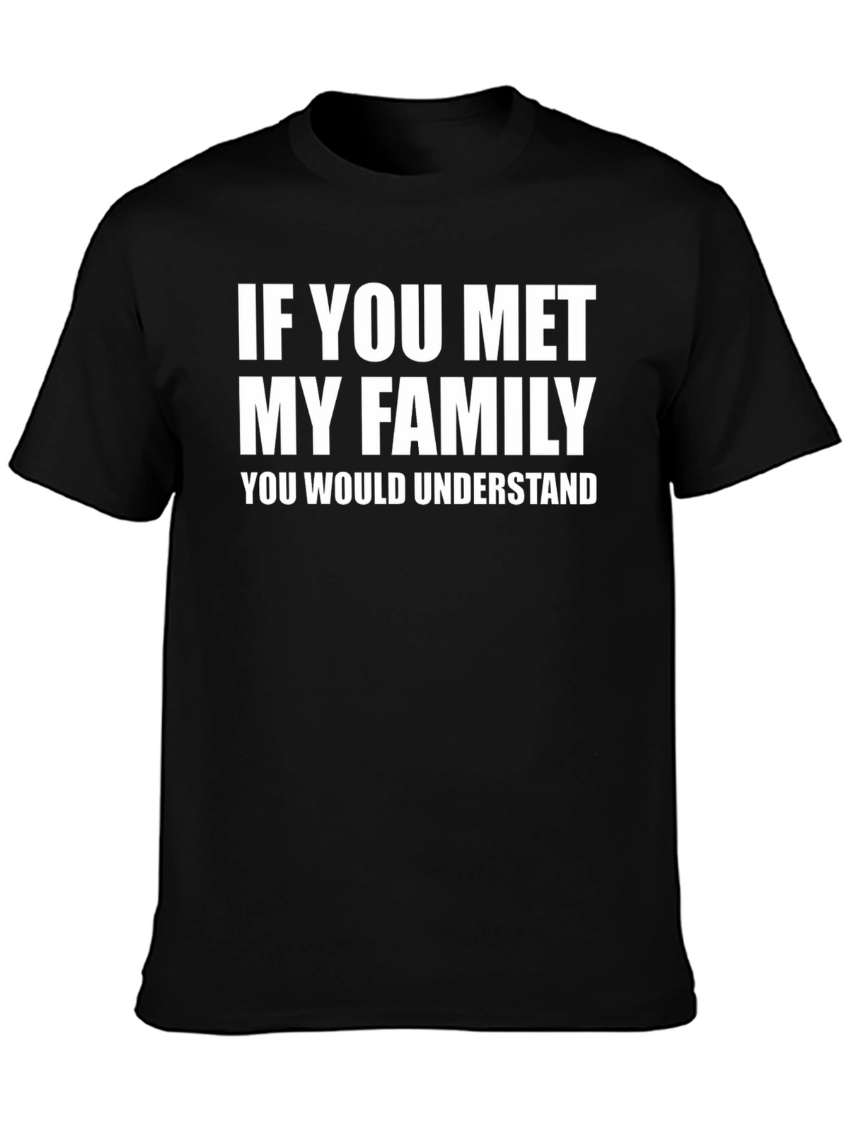 Funny If You Met My Family Graphic T-Shirt
