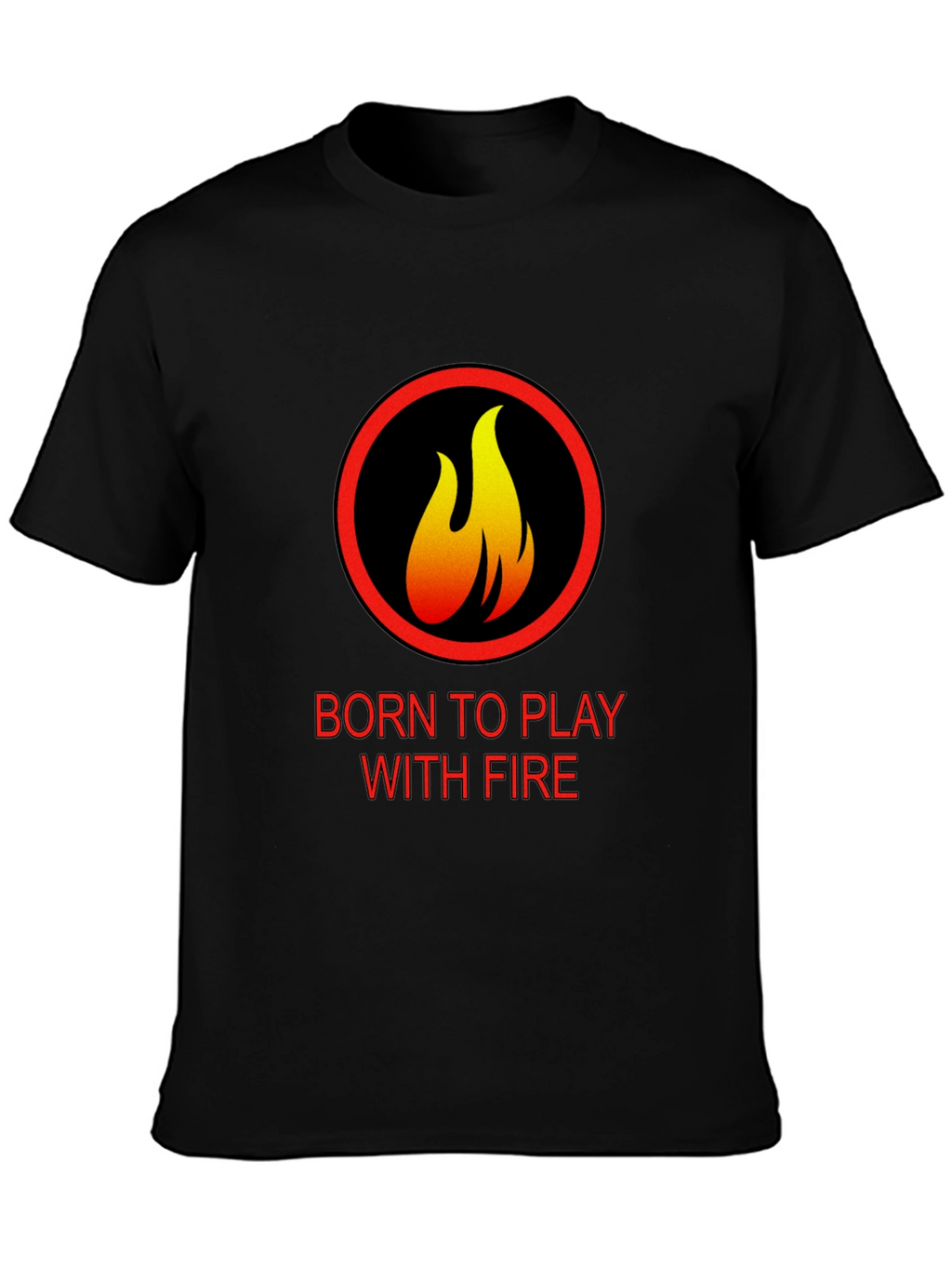 Born to Play with Fire Graphic T-Shirt