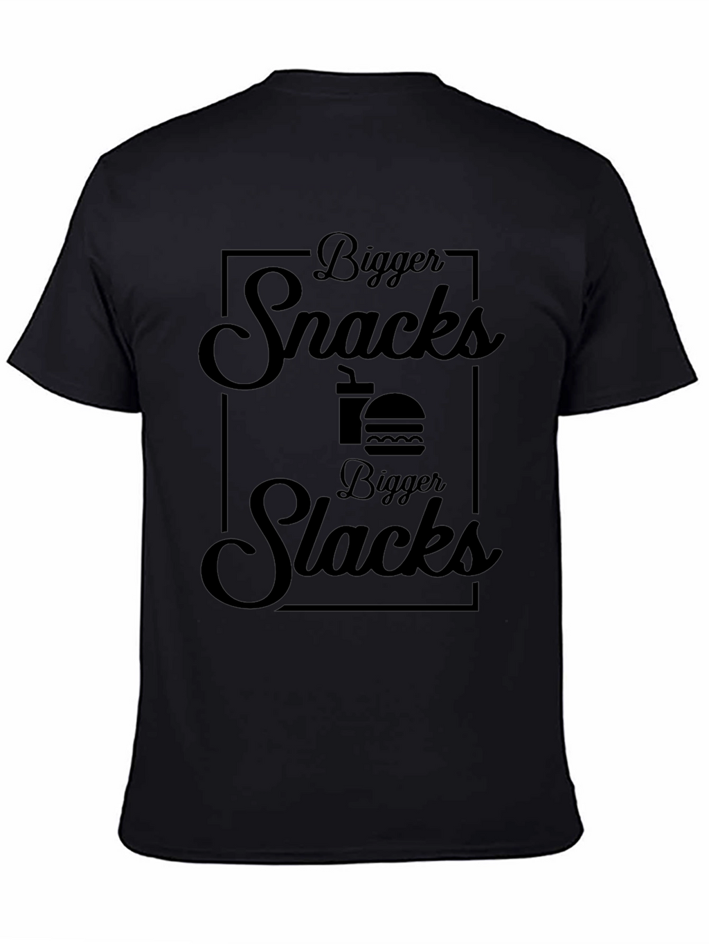 Bigger Snacks Bigger Slacks Black T-Shirt