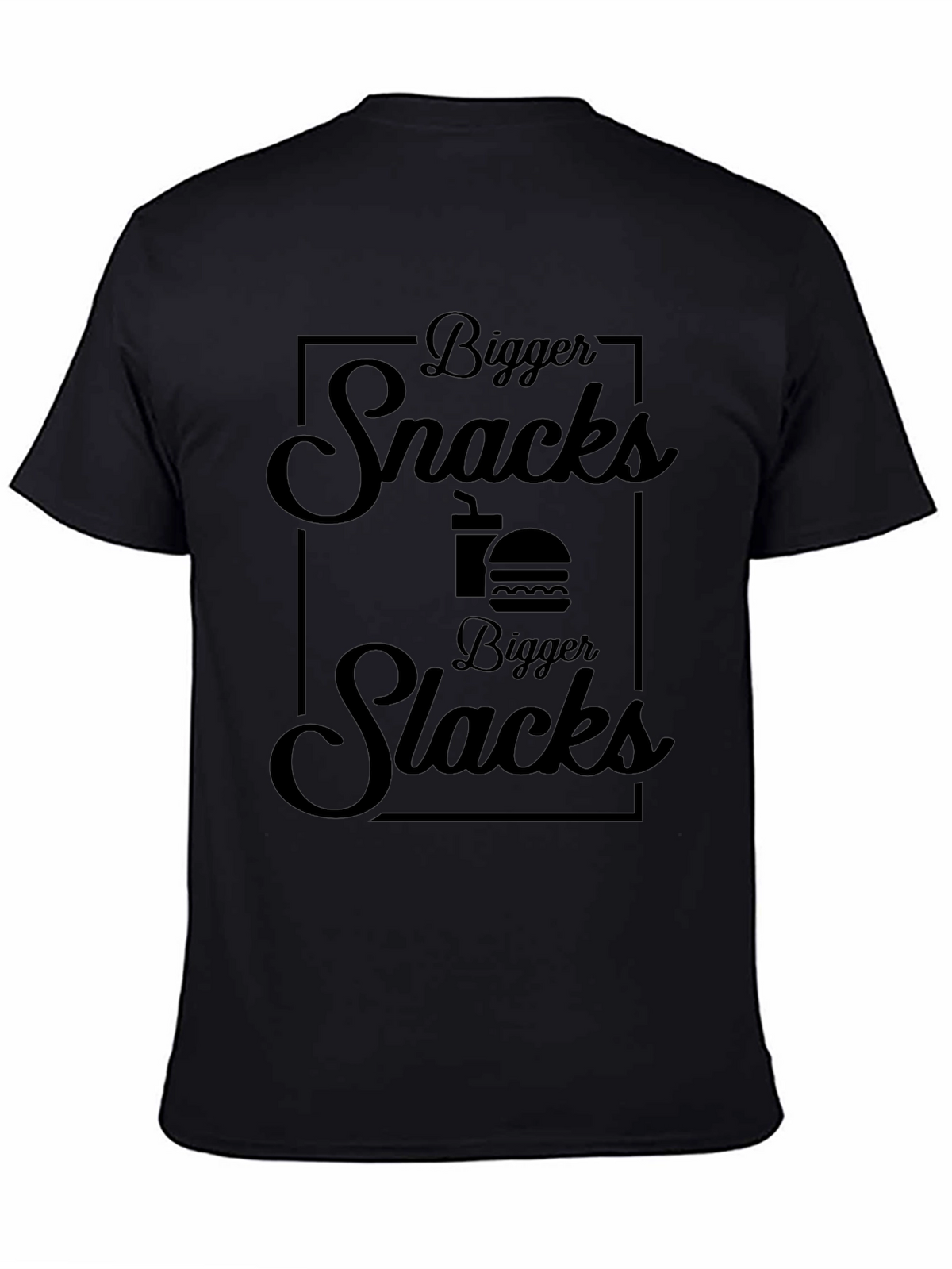 Bigger Snacks Bigger Slacks Black T-Shirt
